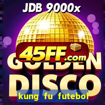 kung fu futebol clube filme completo dublado